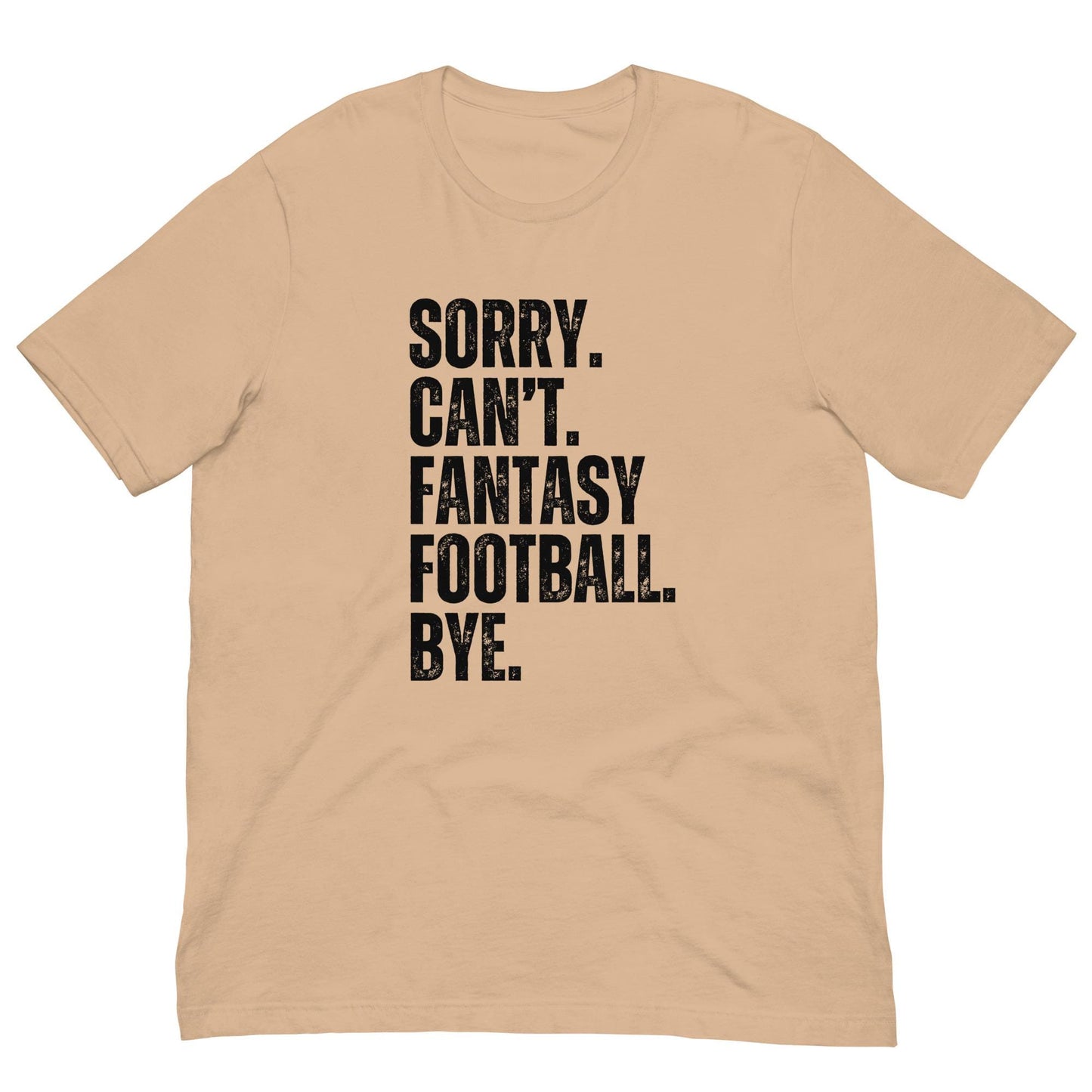 Funny Sorry. Can&#39;t. Fantasy Football. Bye. Unisex t-shirt