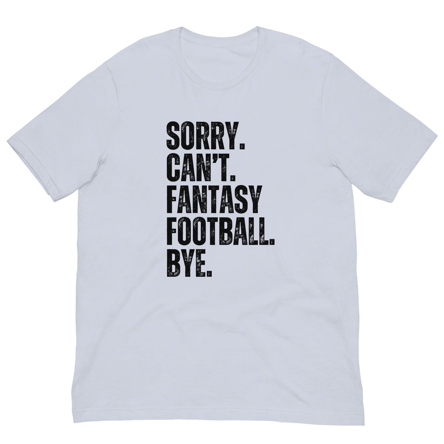 Funny Sorry. Can&#39;t. Fantasy Football. Bye. Unisex t-shirt