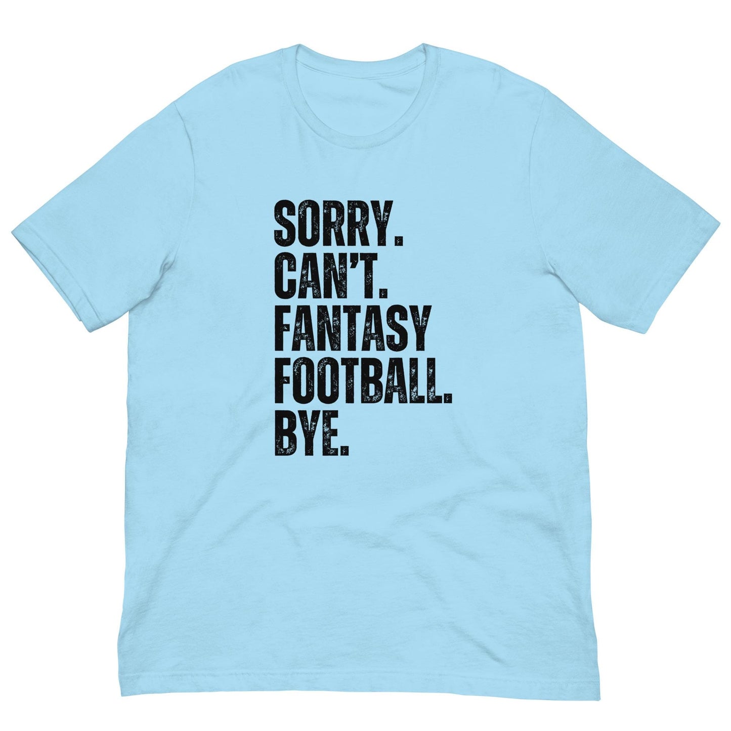 Funny Sorry. Can&#39;t. Fantasy Football. Bye. Unisex t-shirt
