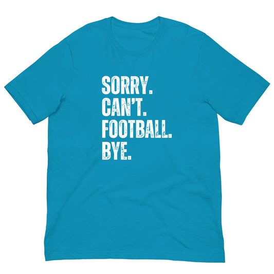 Funny Sorry. Can&#39;t. Football. Bye. Unisex T-shirt